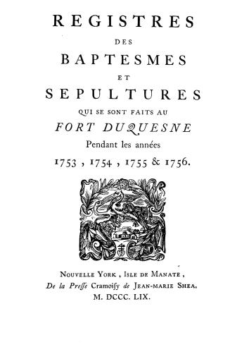 Registres des baptesmes et sepultures qui se sont faits au Fort Duquesne pendant les années 1753, 1754, 1755 & 1756