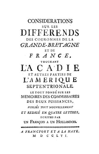 Considerations sur les differends des couronnes de la Grande-Bretagne et de France, touchant l'Acadie et autres parties de l'Amerique Septentrionale, (...)