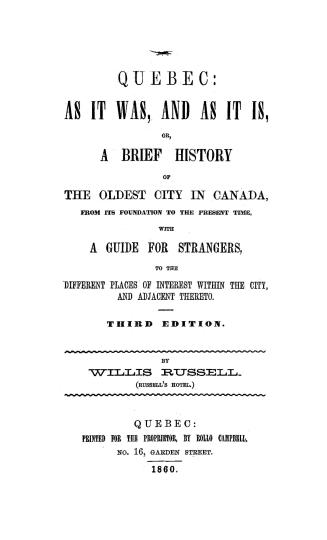 Quebec, as it was, and as it is, or, A brief history of the oldest city in Canada, from its foundation to the present time, with a guide for strangers(...)