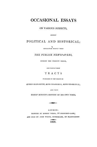 Occasional essays on various subjects, chiefly political and historical, extracted partly from the publick newspapers during the present reign and par(...)