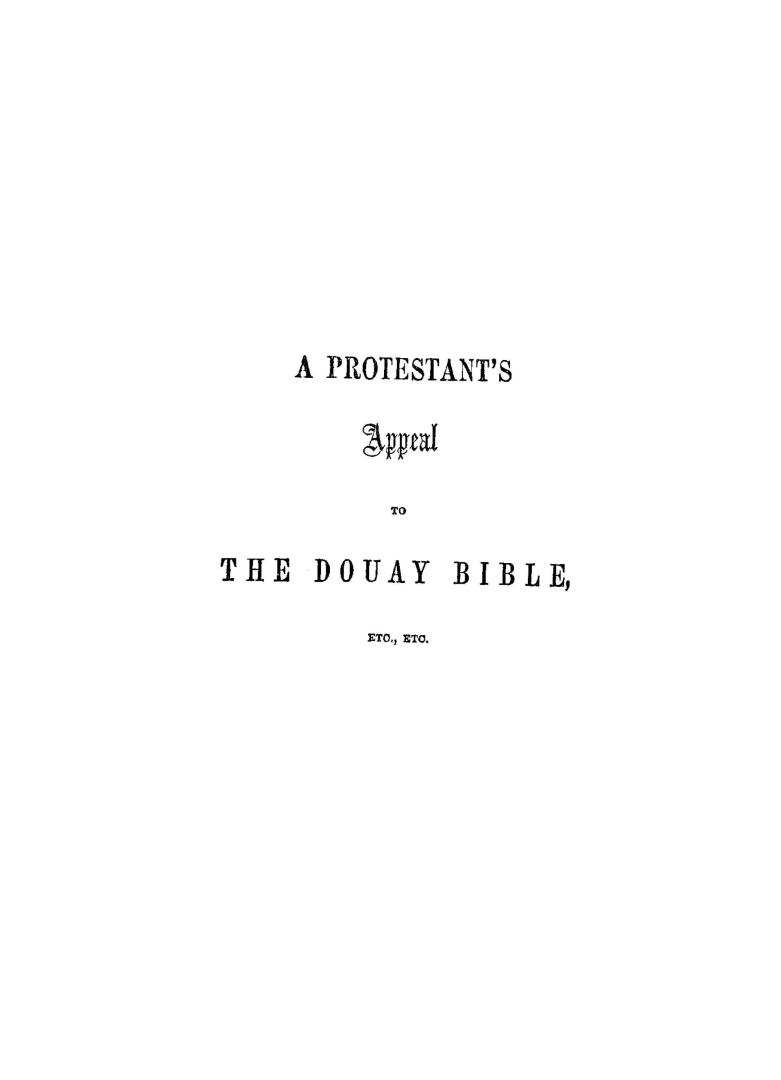 A Protestant's appeal to the Douay Bible, and other Roman Catholic standards, in support of the doctrines of the reformation