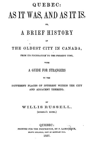 Quebec, as it was, and as it is, or, A brief history of the oldest city in Canada, from its foundation to the present time, with a guide for strangers(...)