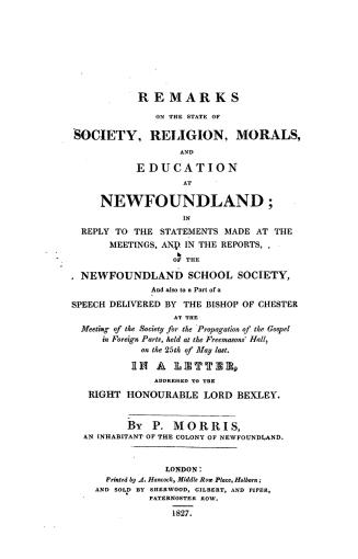 Remarks on the state of society, religion, morals and education at Newfoundland, in reply to the statements made at the meetings and in the reports of(...)