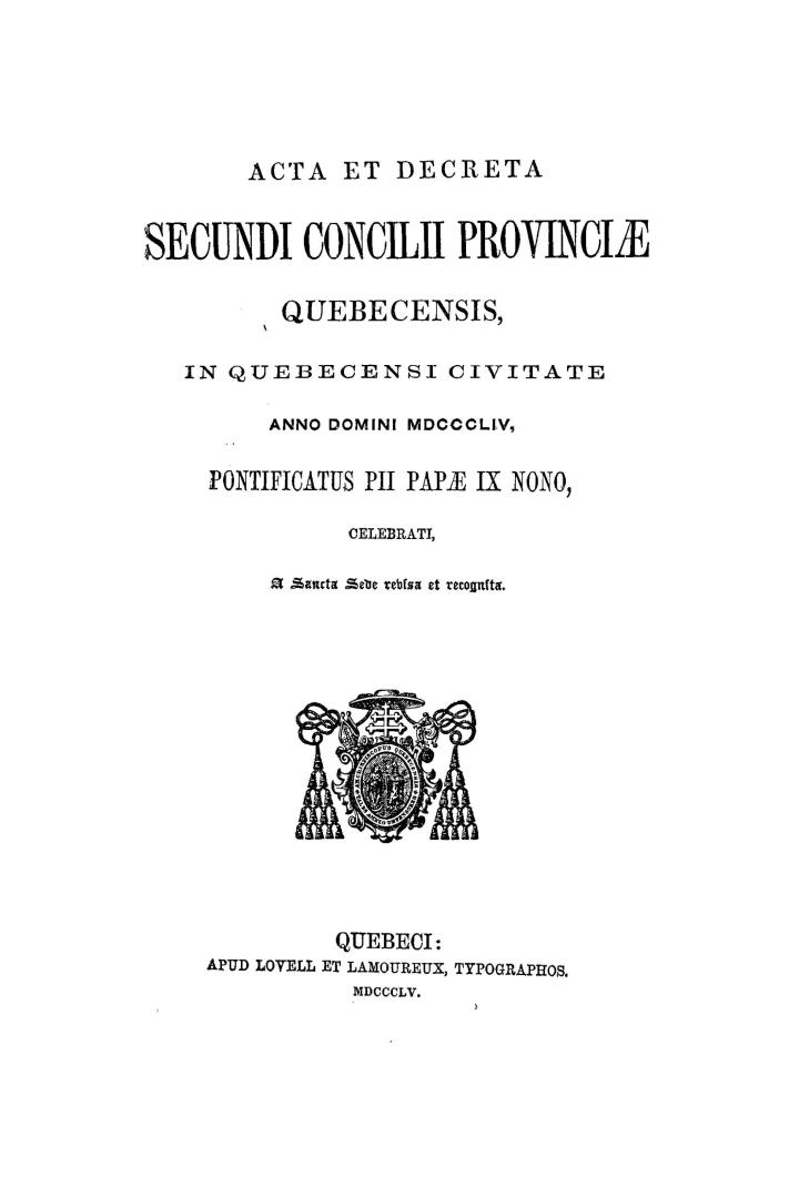 Acta et decreta secundi Concilii Provinciae Quebecensis, in Quebecensi civitate anno Domini MDCCCLIV, pontificatus Pii Papae IX Nono, celebrati, a Sancta Sede revisa et recognita