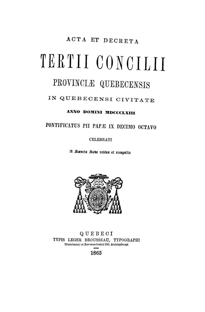 Acta et decreta tertii Concilii Provinciae Quebecensis in Quebecensi civitate anno Domini MDCCCLXIII, pontificatus Pii Papae IX decimo octavo celebrati, a Sancta Sede revisa et recognita