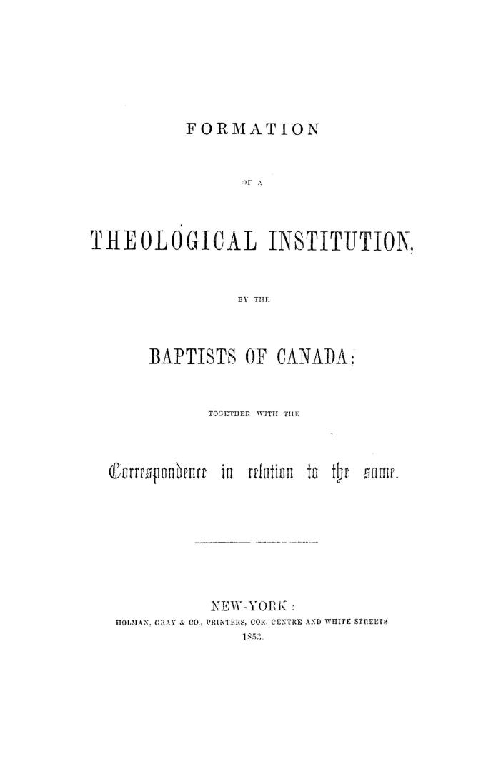 Formation of a theological institution by the Baptists of Canada, together with the correspondence in relation to the same