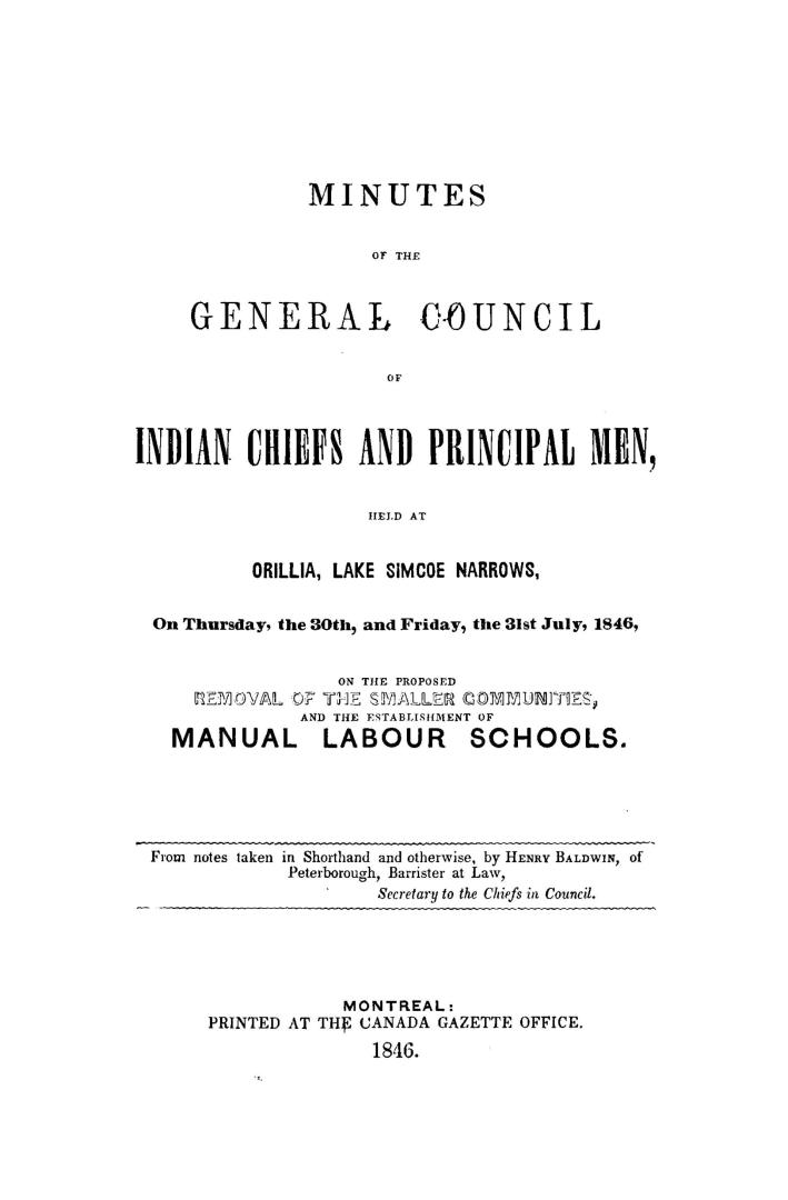 Minutes of the General Council of Indian Chiefs and Principal Men, held at Orillia, Lake Simcoe Narrows, on Thursday, the 30th, and Friday, the 31st J(...)