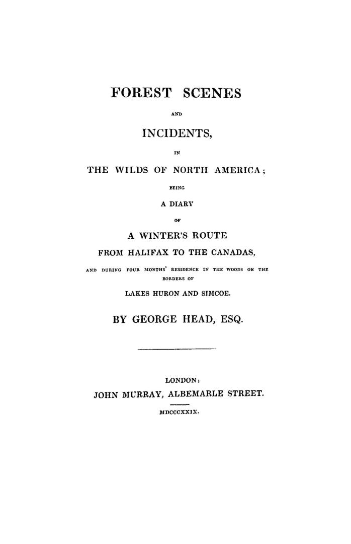 Forest scenes and incidents in the wilds of North America, being a diary of a winter's route from Halifax to the Canadas, and during four months' resi(...)