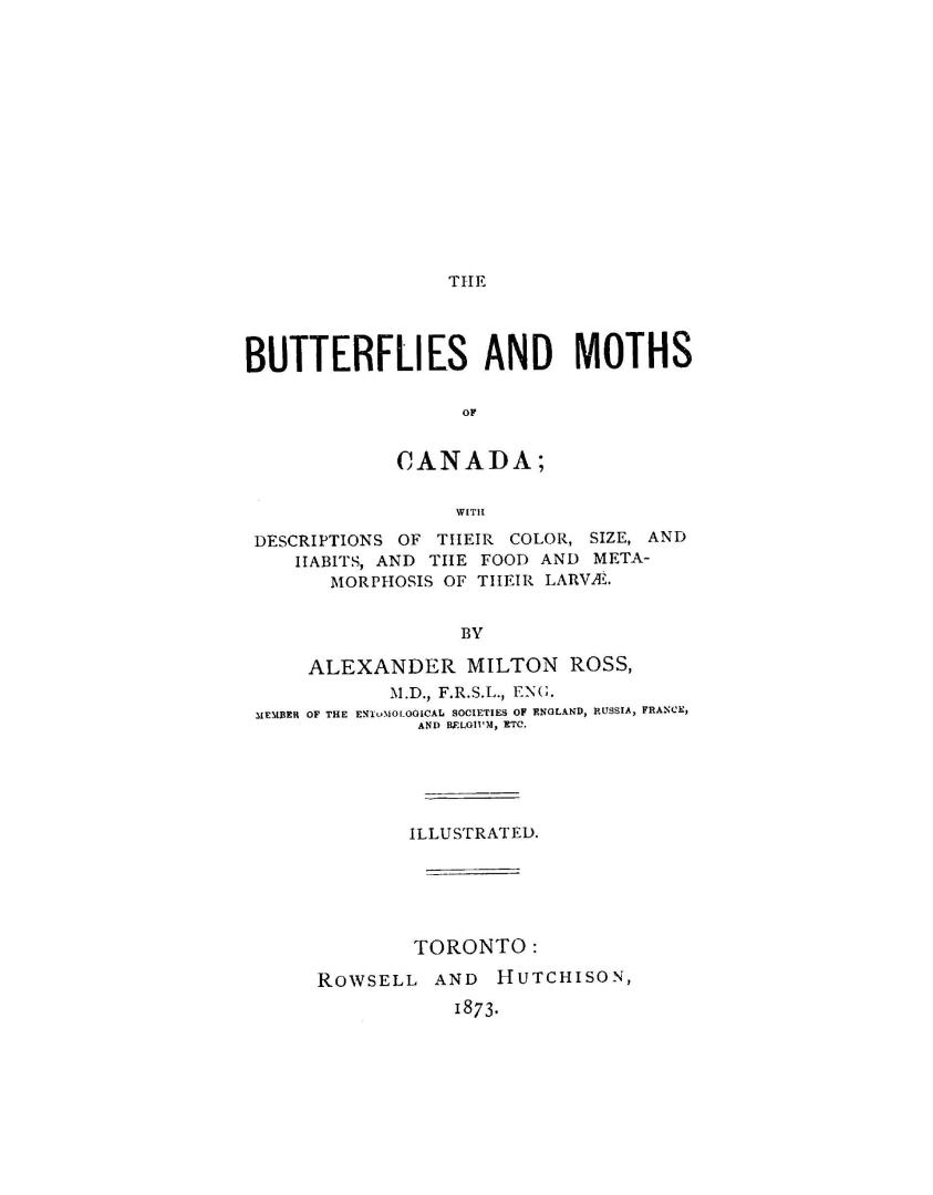 The butterflies and moths of Canada, with descriptions of their color, size and habits, and the food and metamorphosis of their larvae