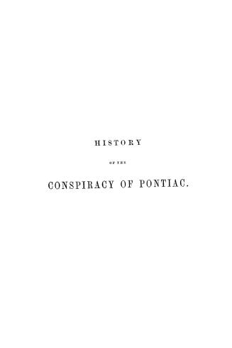 History of the conspiracy of Pontiac, and the war of the North American tribes against the English colonies after the conquest of Canada