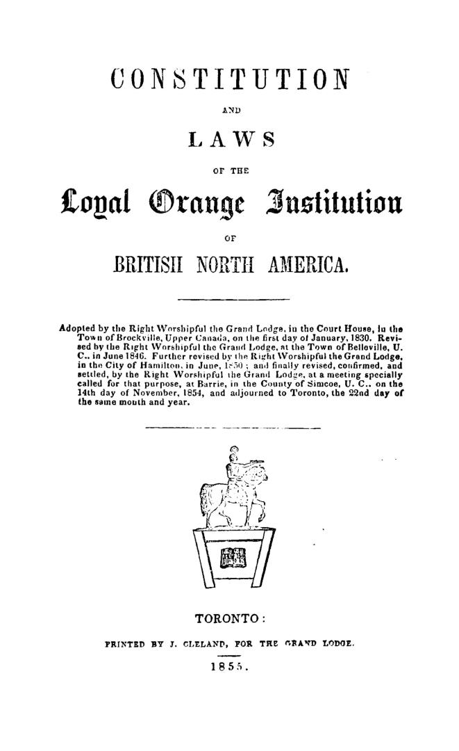 Constitution and laws of the Loyal Orange institution of British North America, adopted by the right worshipful the Grand lodge in the Court house in (...)