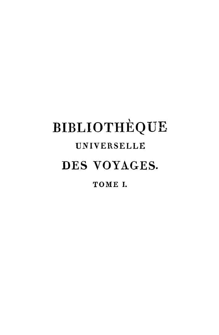 Bibliothèque universelle des voyages, ou, Notice complète et raisonnée de tous les voyages anciens et modernes dans les différentes parties du monde