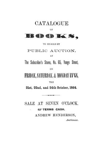 Catalogue of books, to be sold by public auction, at the subscriber's stores, no