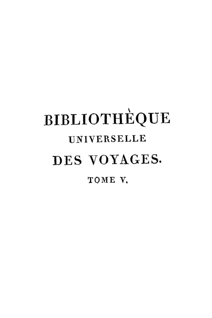 Bibliothèque universelle des voyages, ou, Notice complète et raisonnée de tous les voyages anciens et modernes dans les différentes parties du monde