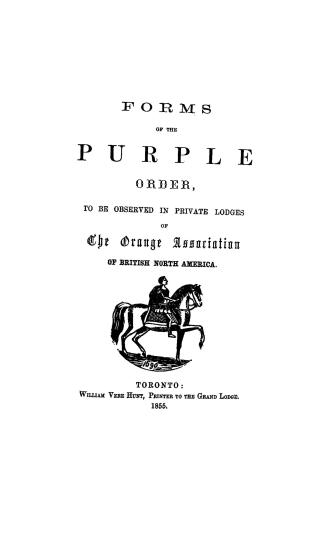 Forms of the Purple order to be observed in private lodges of the Orange association of British North America