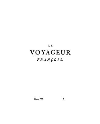 Le voyageur françois, ou, La connoissance de l'ancien et du Nouveau monde