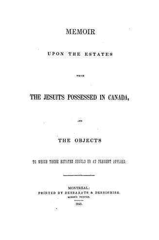 Memoir upon the estates which the Jesuits possessed in Canada, and the objects to which these estates should be at present applied