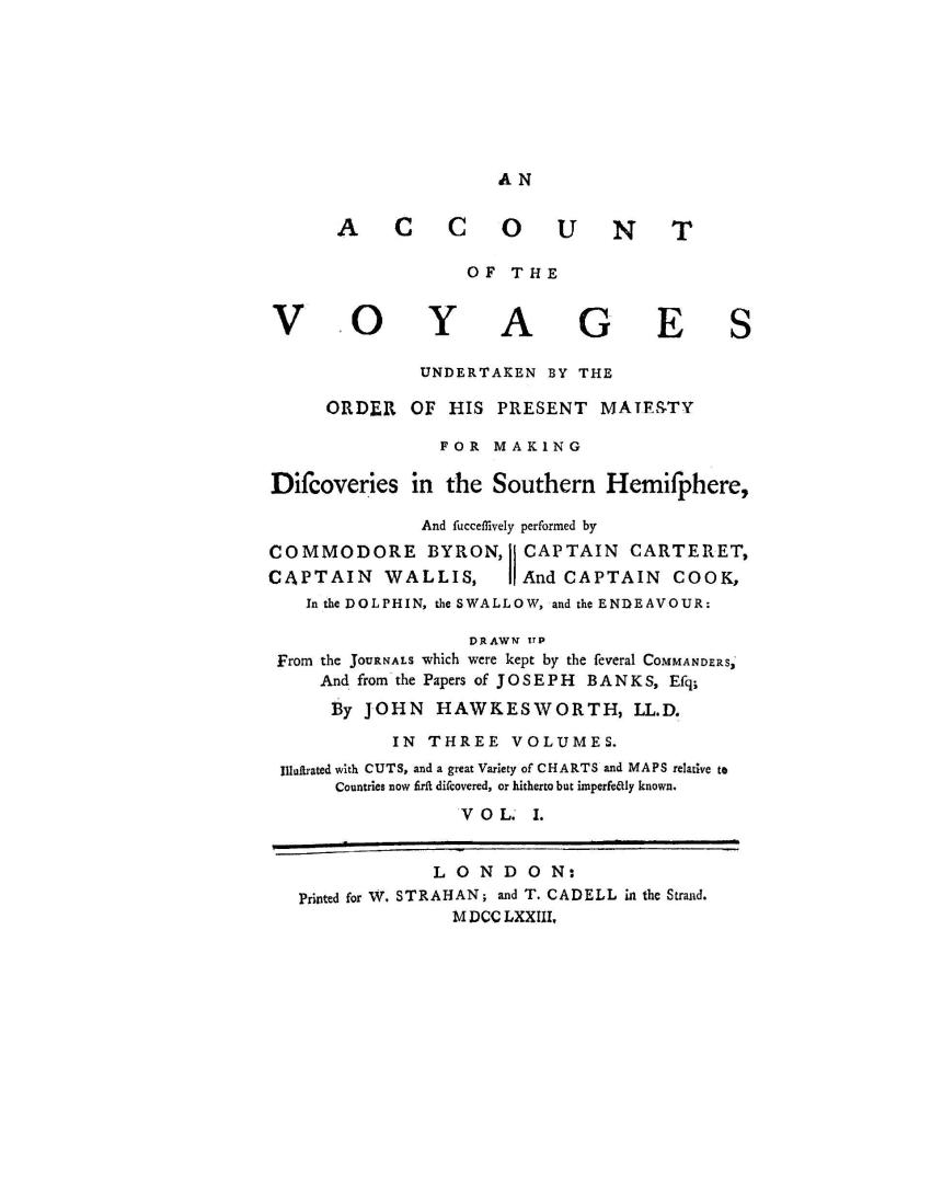 An account of the voyages undertaken by the order of His Present Majesty for making discoveries in the southern hemisphere, and successively performed(...)