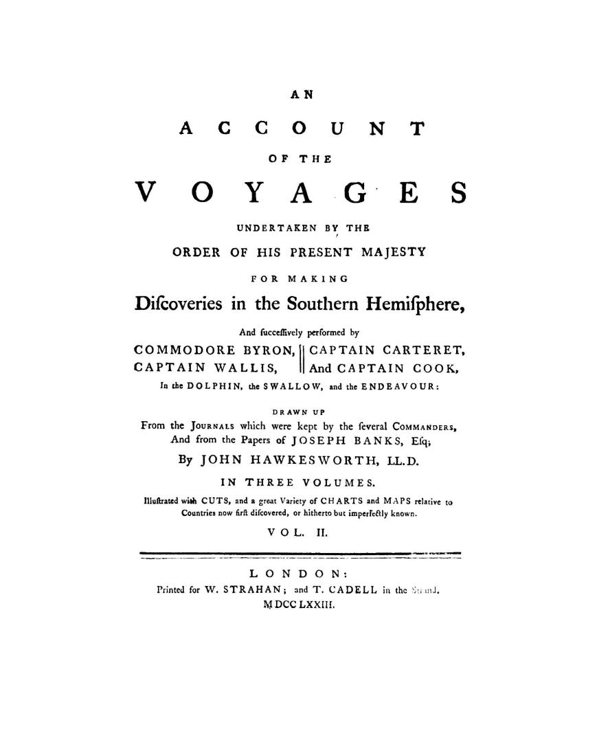 An account of the voyages undertaken by the order of His Present Majesty for making discoveries in the southern hemisphere, and successively performed(...)