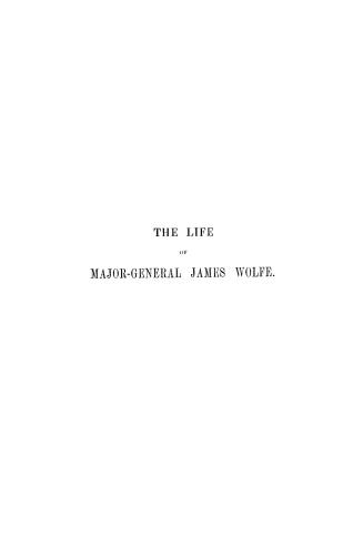 The life of Major-General James Wolfe, founded on original documents and illustrated by his correspondence, including numerous unpublished letters con(...)