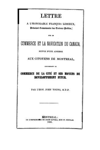 Lettre à l'honorable François Lemieux sur le commerce et la navigation du Canada, suivie d'une adresse aux citoyens de Montréal concernant le commerce de la cité et ses moyens de developpement futur