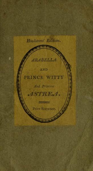 Arabella, a tale , and The history of Prince Witty and Princess Astrea2nd ed