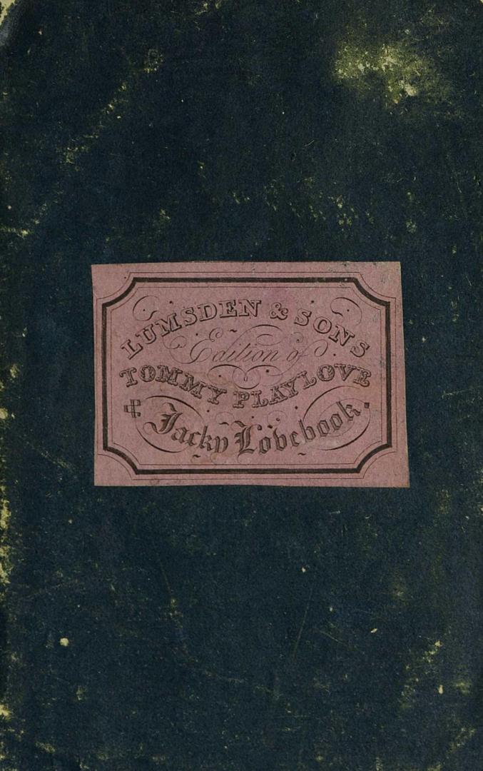 The history of Tommy Playlove and Jacky Lovebook : wherein is shewn the superiority of virtue over vice, however dignified by birth or fortune