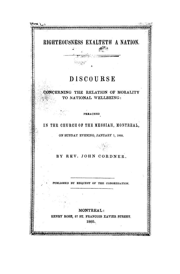 Righteousness exalteth a nation, a discourse concerning the relation of morality to national wellbeing, preached in the Church of the Messiah, Montrea(...)