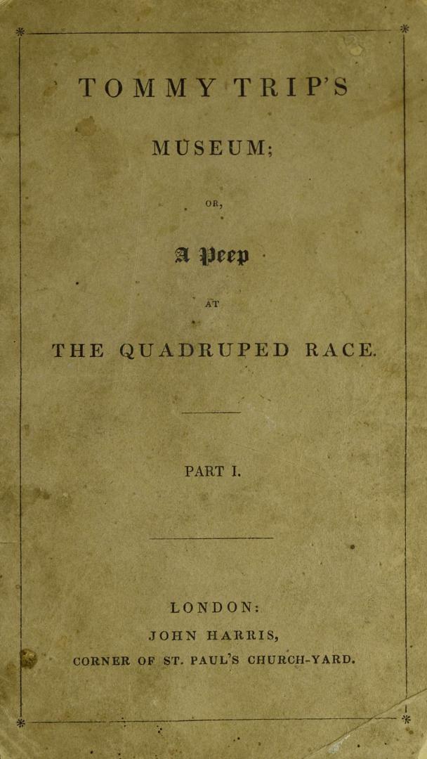 Tom Trip's museum, or, A peep at the quadruped race. Part I