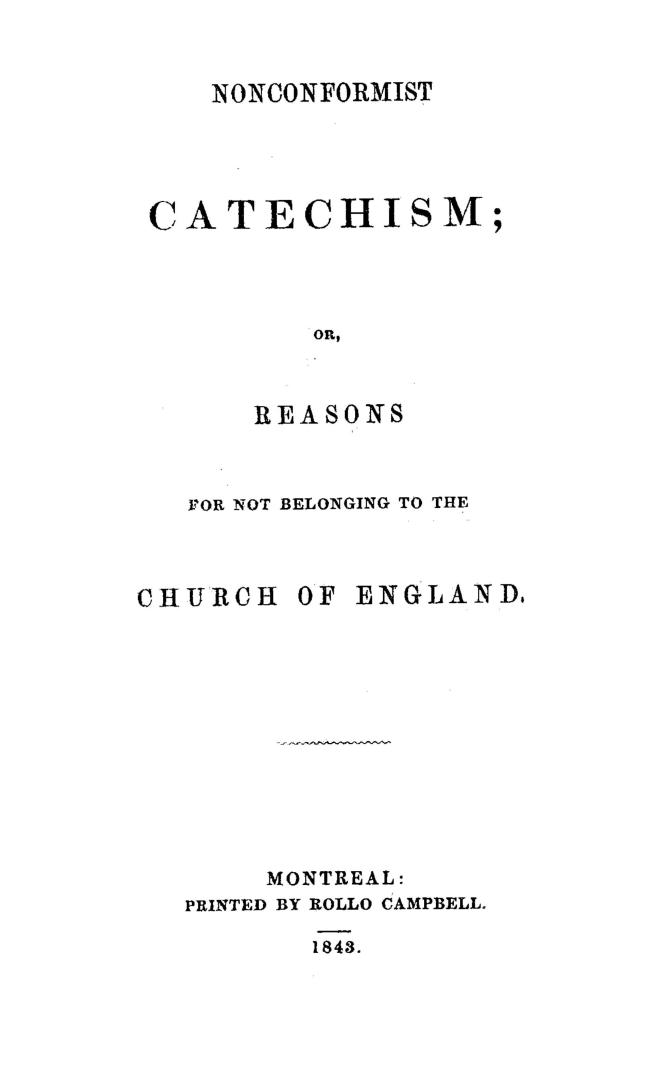 Nonconformist catechism, or, Reasons for not belonging to the Church of England