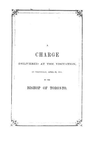 A charge delivered to the clergy of the diocese of Toronto, at the visitation, on Wednesday, April 30, 1856