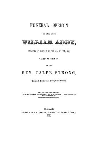 Funeral sermon of the late William Addy, : who died at Montreal on the 16th of April, 1845, aged 39 years