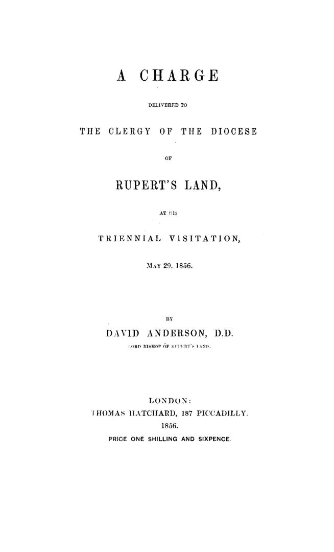 A charge delivered to the clergy of the diocese of Rupert's Land at his triennial visitation, May 29, 1856