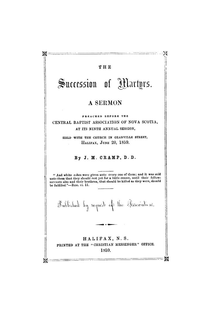 The succession of martyrs. A sermon preached before the Central Baptist Association of Nova Scotia, at its ninth annual session, held with the church (...)