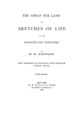 The great fur land : or, Sketches of life in the Hudson's Bay Territory