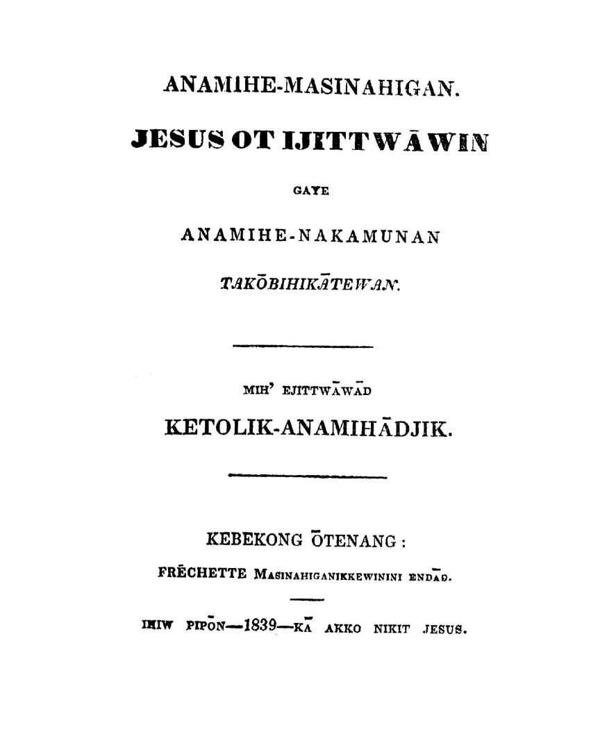 Anamihe-masinahigan. Jesus ot ijittwawin gaye anamihe-nakamunan takobihikatewan. Mih ejittwawad Ketolik-anamihadjik