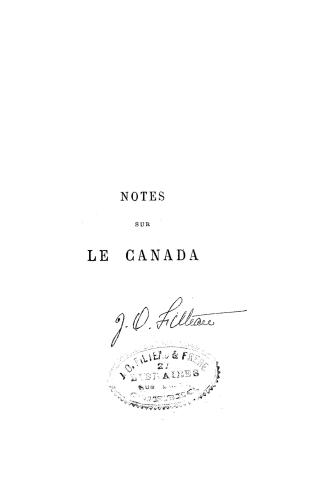 Notes sur le Canada, aperçu général, résumé historique, produits naturels et manufacturés, commerce et navigation, population, éducation, émigration, renseignements divers