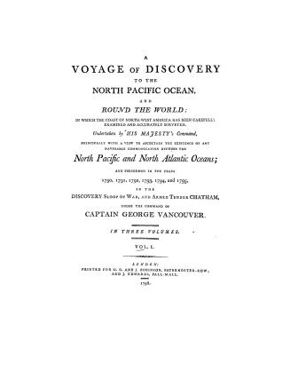 A voyage of discovery to the North Pacific Ocean, and round the world, in which the coast of North-west America has been carefully examined and accura(...)