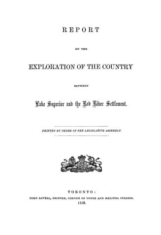 Report on the exploration of the country between Lake Superior and the Red River Settlement