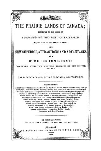 The prairie lands of Canada, presented to the world as a new and inviting field of enterprise for the capitalist, and new superior attractions and adv(...)