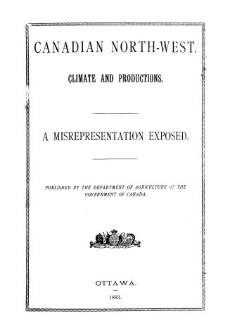 Canadian north-west. Climate and productions. A misrepresentation exposed