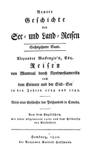 Alexander Mackenzie's, Esq., Reisen von Montreal durch Nordwestamerika nach dem Eismeer und der Séd-See in den Jahren 1789 und 1793 : nebst einer Geschichte des Pelzhandels in Canada