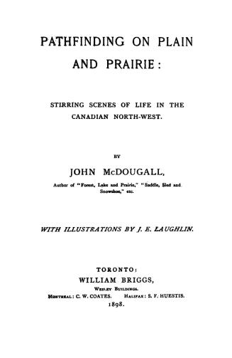 Pathfinding on plain and prairie, stirring scenes of life in the Canadian North-west