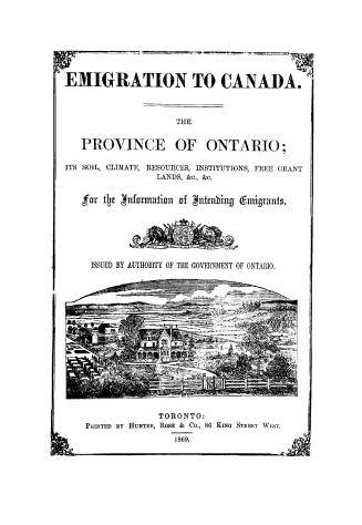 The province of Ontario, its soil, climate, resources, institutions, free grant lands, &c