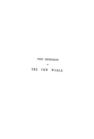 First impressions of the New world on two travellers from the Old, in the autumn of 1858