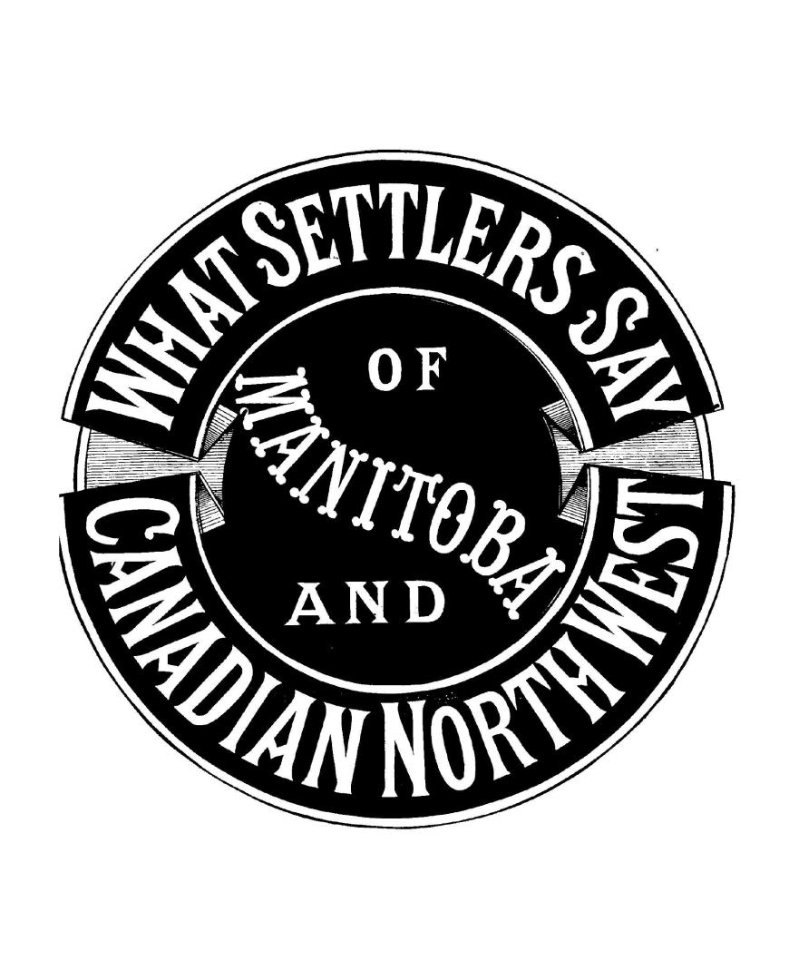 What settlers say of the Canadian North-west, : a plain statement of the experiences of farmers resident in the country