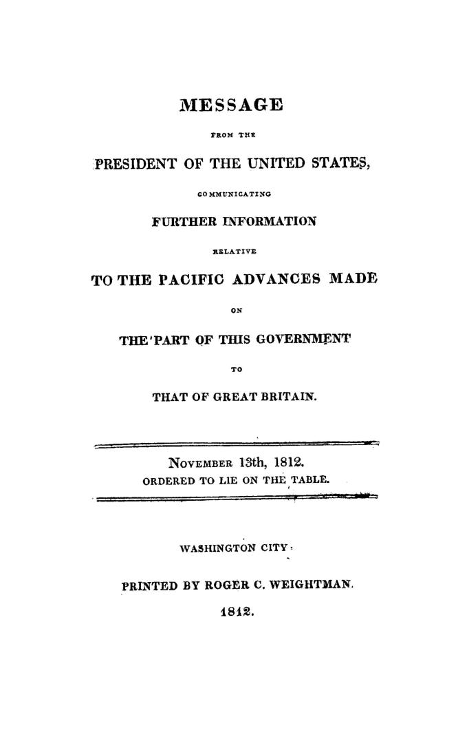 Message from the President of the United States, communicating further information relative to the pacific advances made on the part of this governmen(...)