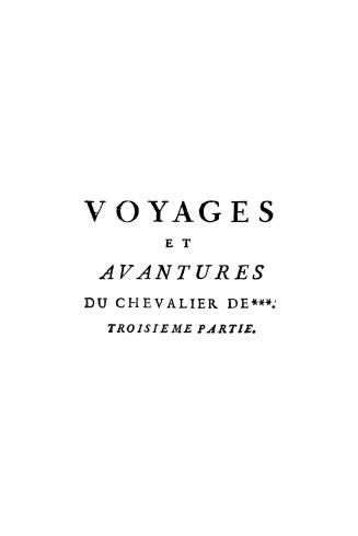 Voyages et avantures du chevalier de ***. Contenant les voyages de l'auteur dans les Isle Antilles françoises du vent de l'Amérique Septentrionale, y compris les Isles Caraïbes de Saint-Vincent, Sainte-Lucie & la Dominique; & dans celle de Saint-Thomas, appartenante aux Danois