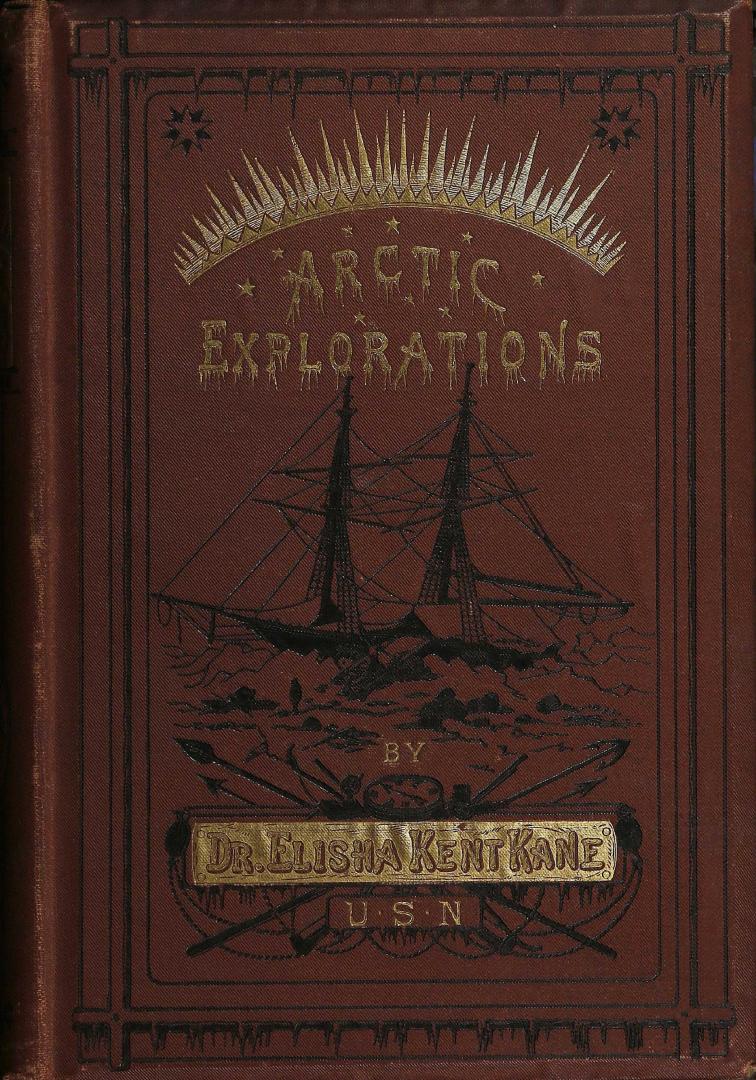 Arctic explorations: the second Grinnell expedition in search of Sir John Franklin, 1853, '54, '55