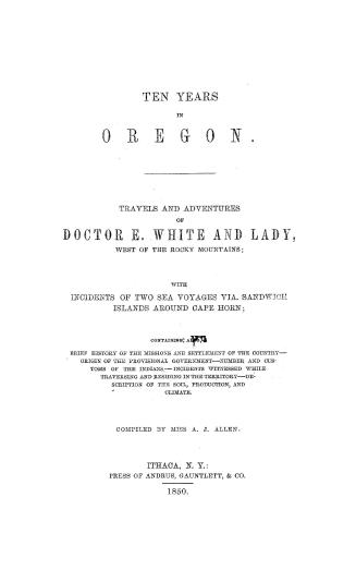 Ten years in Oregon, travels and adventures of Doctor E